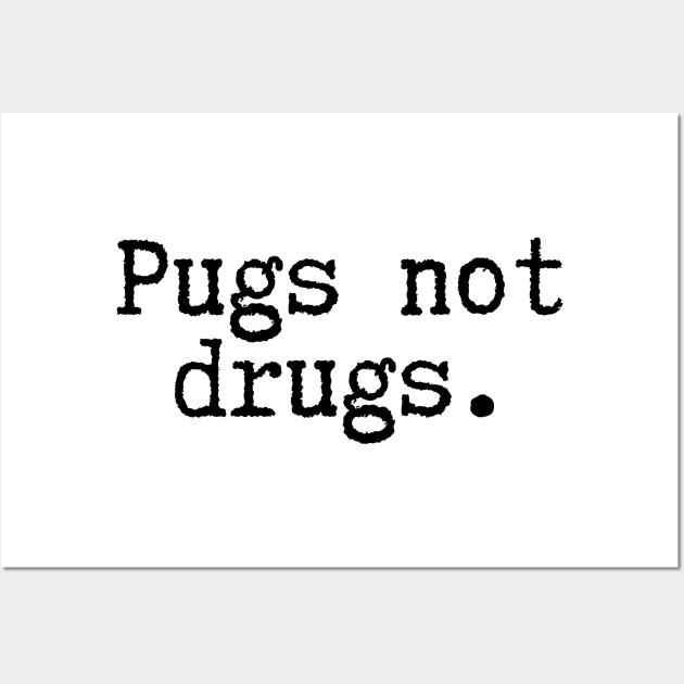 Pugs Not Drugs Wall Art by BloomingDiaries